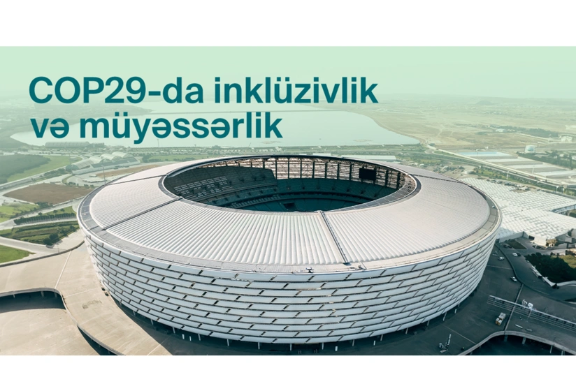 COP29 konfrans məkanında inklüziv iştirak üçün müyəssər infrastruktur qurulur