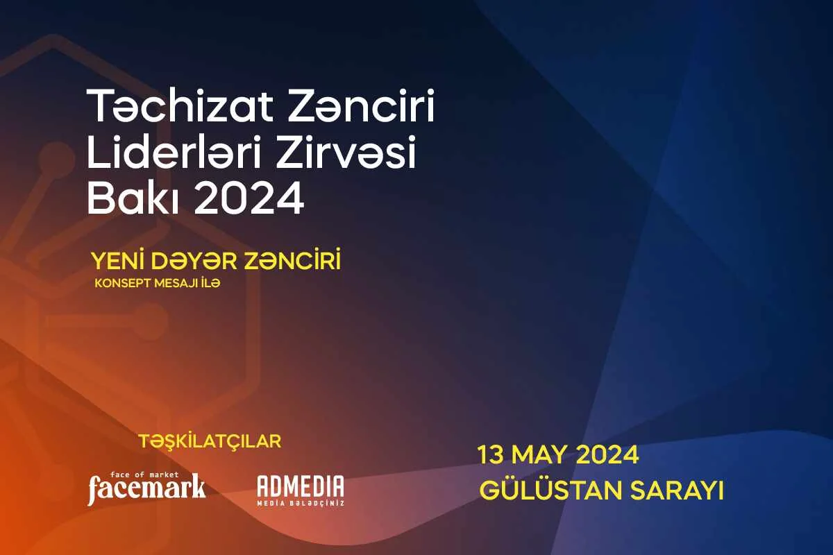Bakıda “Təchizat Zənciri Liderləri Zirvəsi” keçiriləcək!