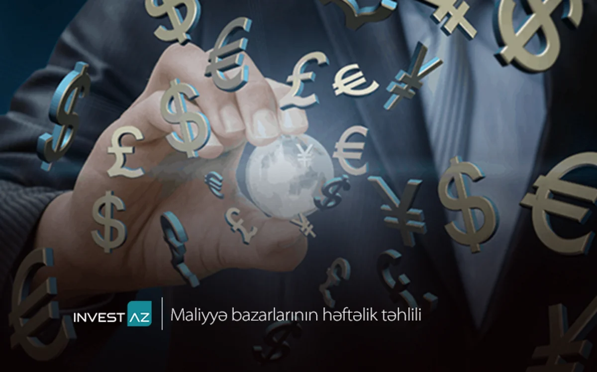 “InvestAZ”dan dünya maliyyə bazarları ilə bağlı həftəlik analiz