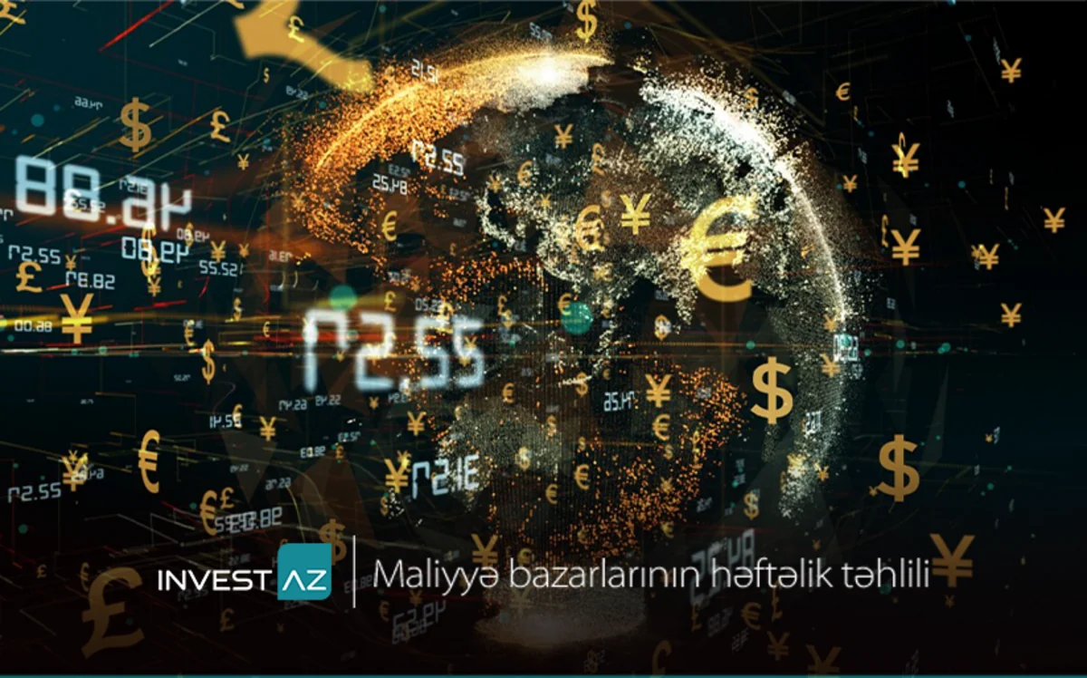 “InvestAZ”dan dünya maliyyə bazarları ilə bağlı həftəlik analiz