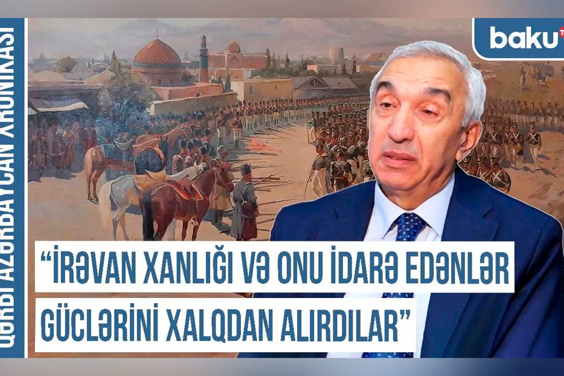 Qərbi Azərbaycan Xronikası: “İrəvan xanlığı və onu idarə edənlər güclərini xalqdan alırdılar