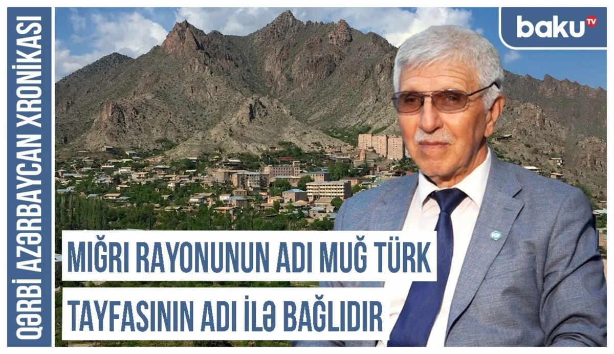 Qərbi Azərbaycan Xronikası: Mığrı rayonunun adı Muğ türk tayfasının adı ilə bağlıdır