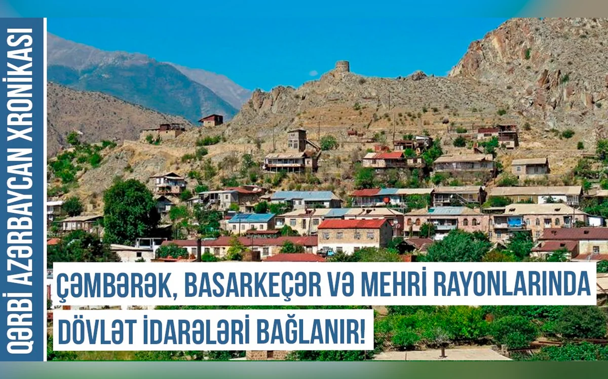 Qərbi Azərbaycan Xronikası: Çəmbərək, Basarkeçər və Mehri rayonlarında dövlət idarələri bağlanır