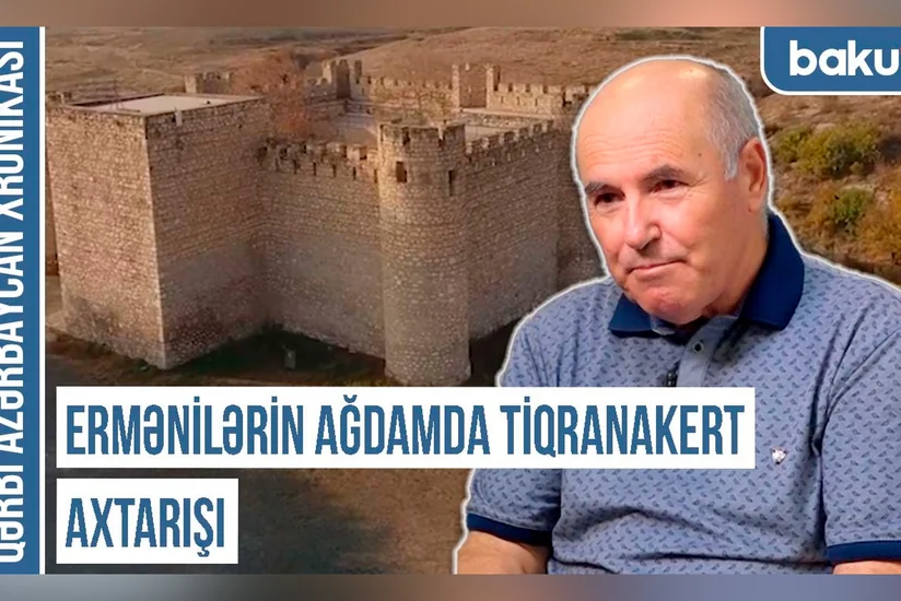 Qərbi Azərbaycan Xronikası: “Ermənilərin Ağdamda Tiqranakert axtarışı”