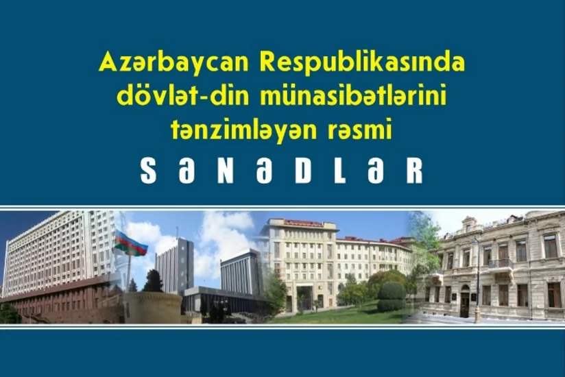 Azərbaycanda ilk dəfə dövlət-din münasibətlərini tənzimləyən rəsmi sənədlər toplusu nəşr olunub