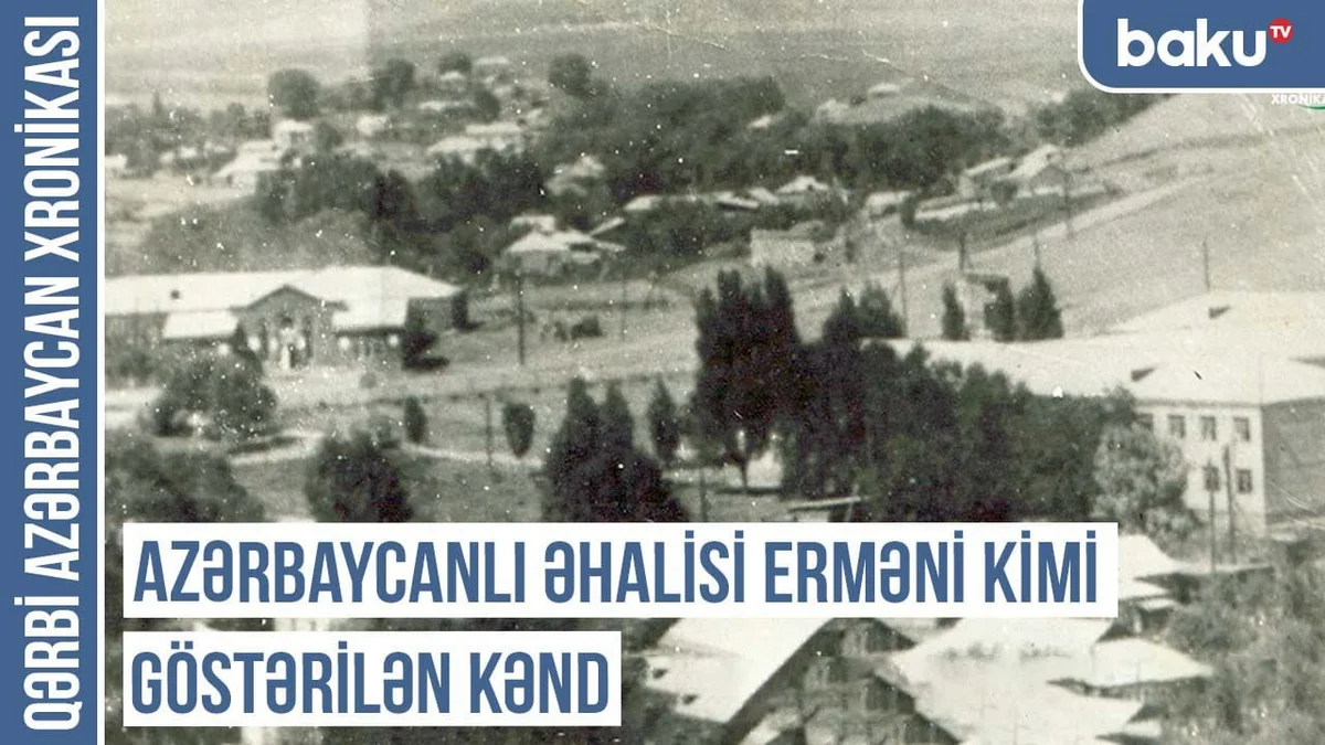 Qərbi Azərbaycan Xronikası: Azərbaycanlı əhalisi erməni kimi göstərilən kənd