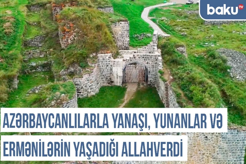 Xronika: Azərbaycanlılarla yanaşı, yunanlar və ermənilərin yaşadığı Allahverdi