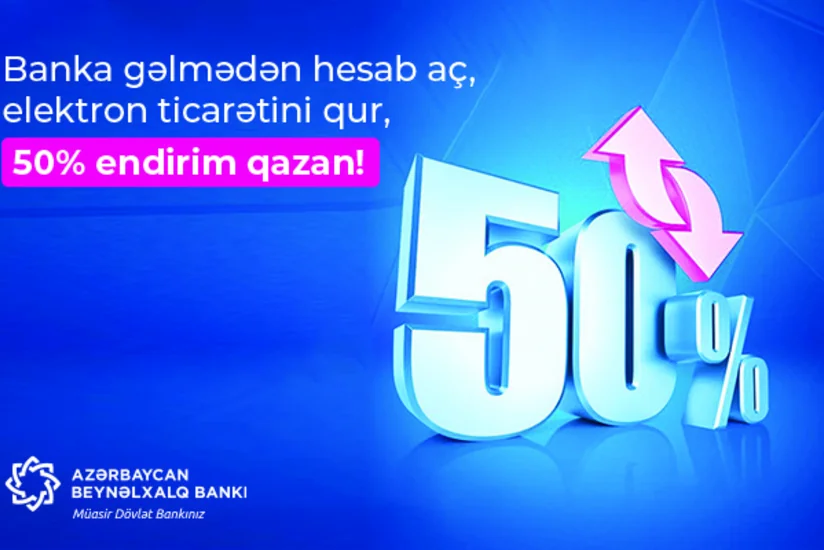 Banka gəlmədən hesab aç, elektron ticarətini qur, 50% endirim qazan!