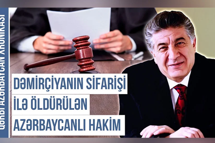 Qərbi Azərbaycan Xronikası: Dəmirçiyanın sifarişi ilə öldürülən azərbaycanlı hakim