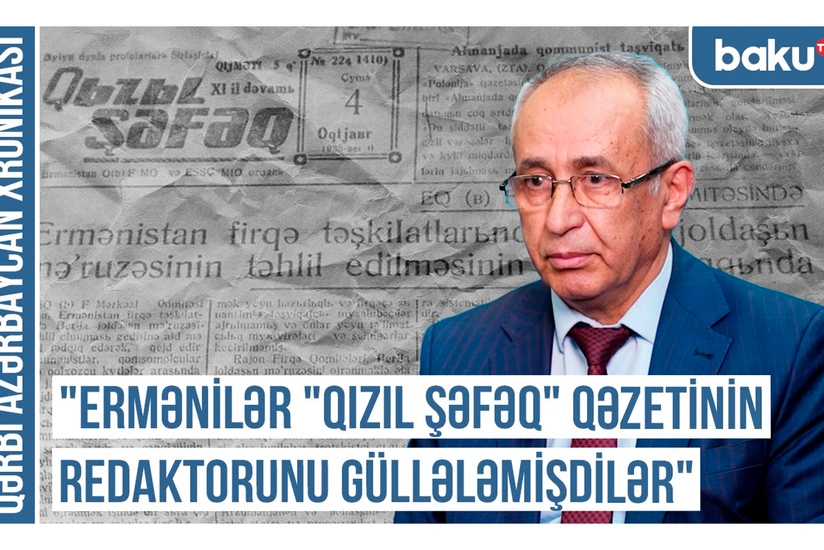 Qərbi Azərbaycan Xronikası: “Ermənilər “Qızıl şəfəq” qəzetinin redaktorunu güllələmişdilər”