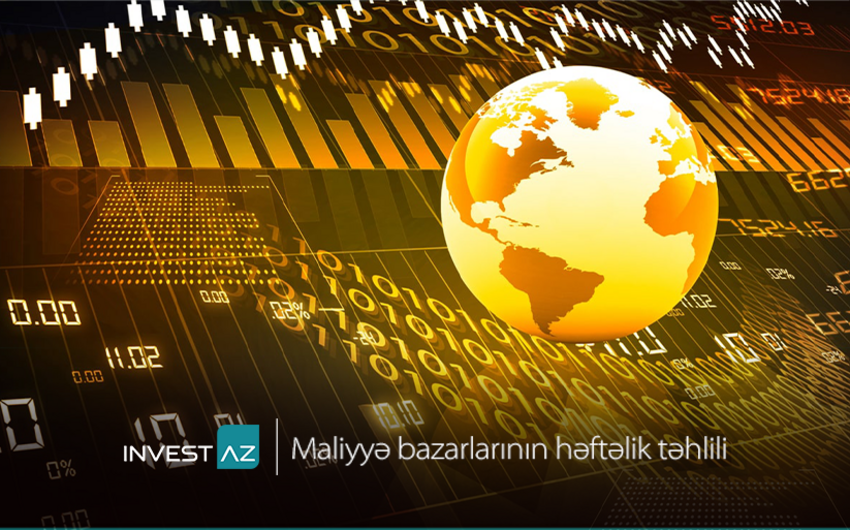 “InvestAZdan dünya maliyyə bazarları ilə bağlı həftəlik analiz
