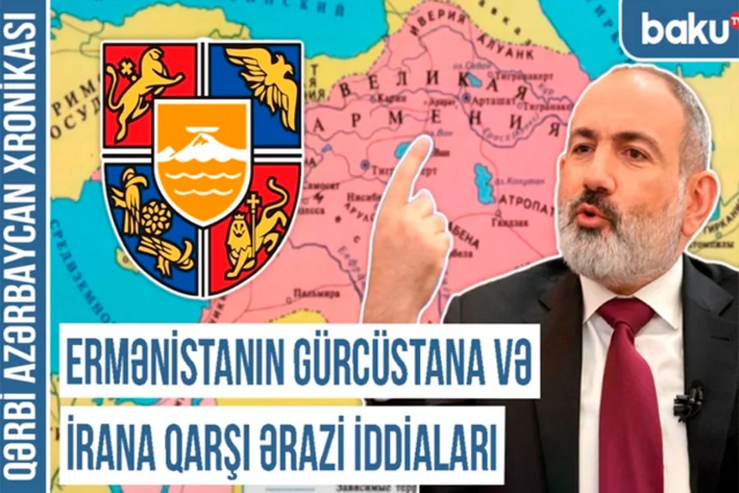 Qərbi Azərbaycan Xronikası: Ermənistanın Gürcüstana və İrana qarşı ərazi iddiaları