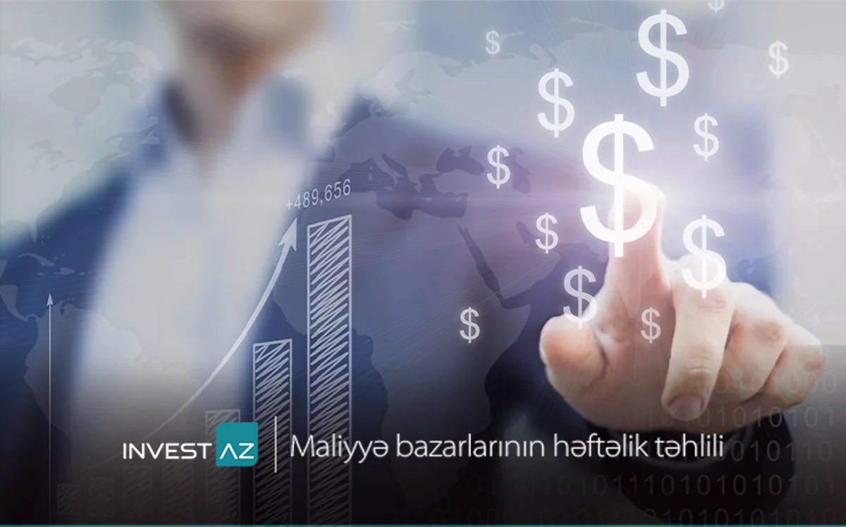 “InvestAZ”dan dünya maliyyə bazarları ilə bağlı həftəlik analiz