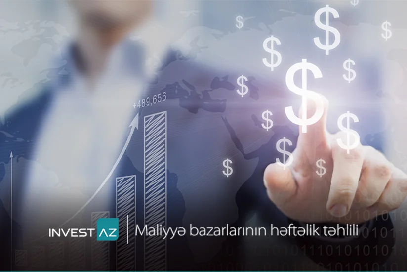 “InvestAZ”dan dünya maliyyə bazarları ilə bağlı həftəlik analiz