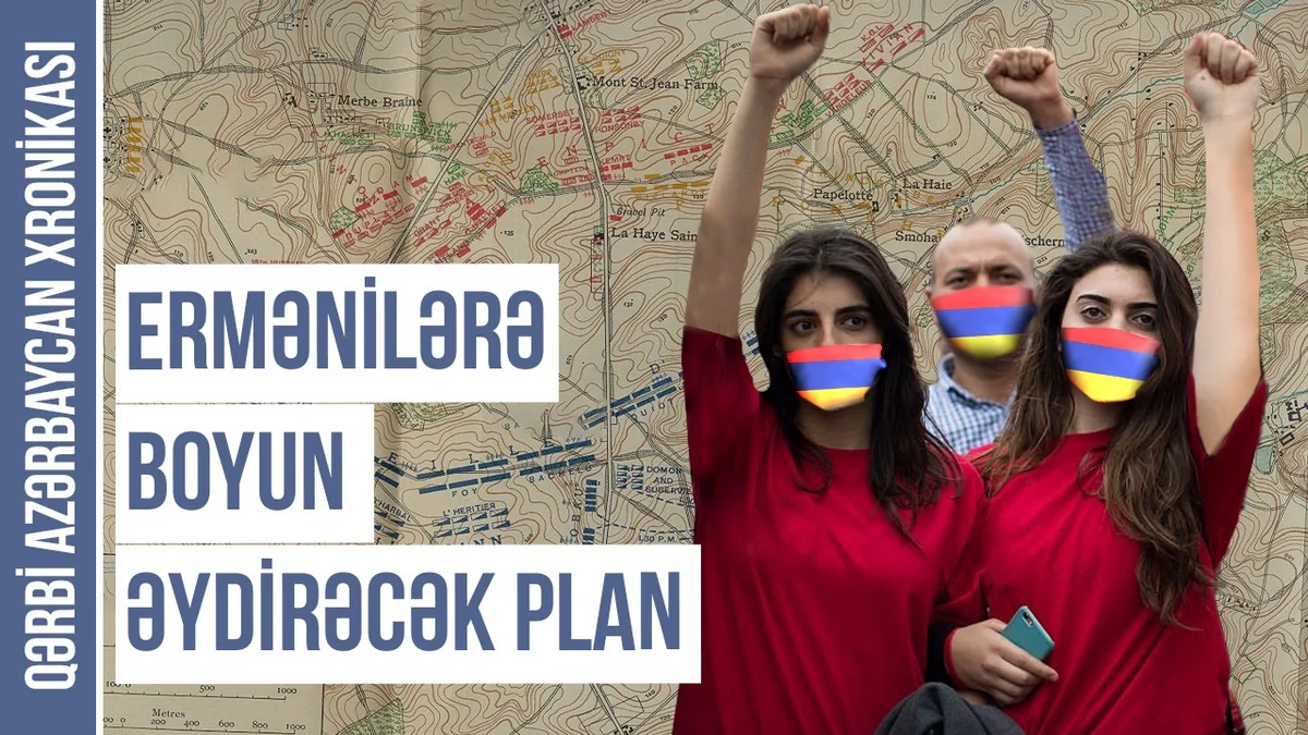 Qərbi Azərbaycan Xronikası: Ermənistanın barışıq çağırışlarına cavab verməməsinin sirri