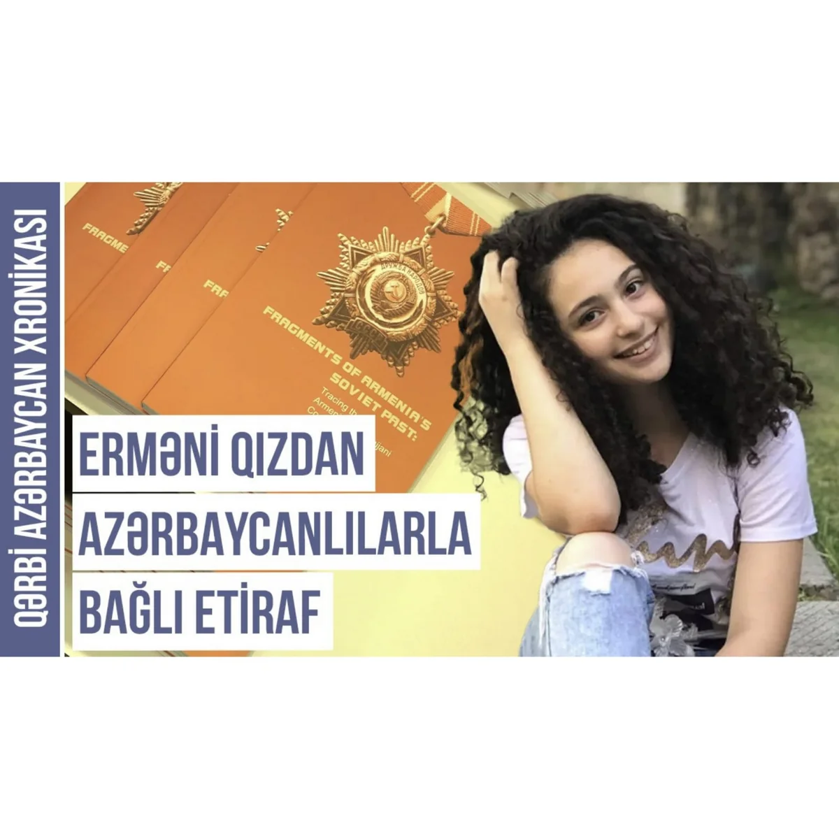Qərbi Azərbaycan Xronikası: “Erməni qızı azərbaycanlılara heyranlığını etiraf etdi”