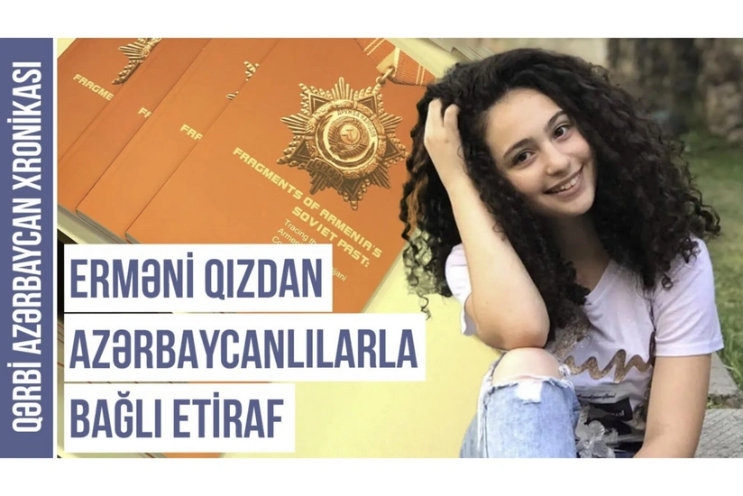 Qərbi Azərbaycan Xronikası: “Erməni qızı azərbaycanlılara heyranlığını etiraf etdi”