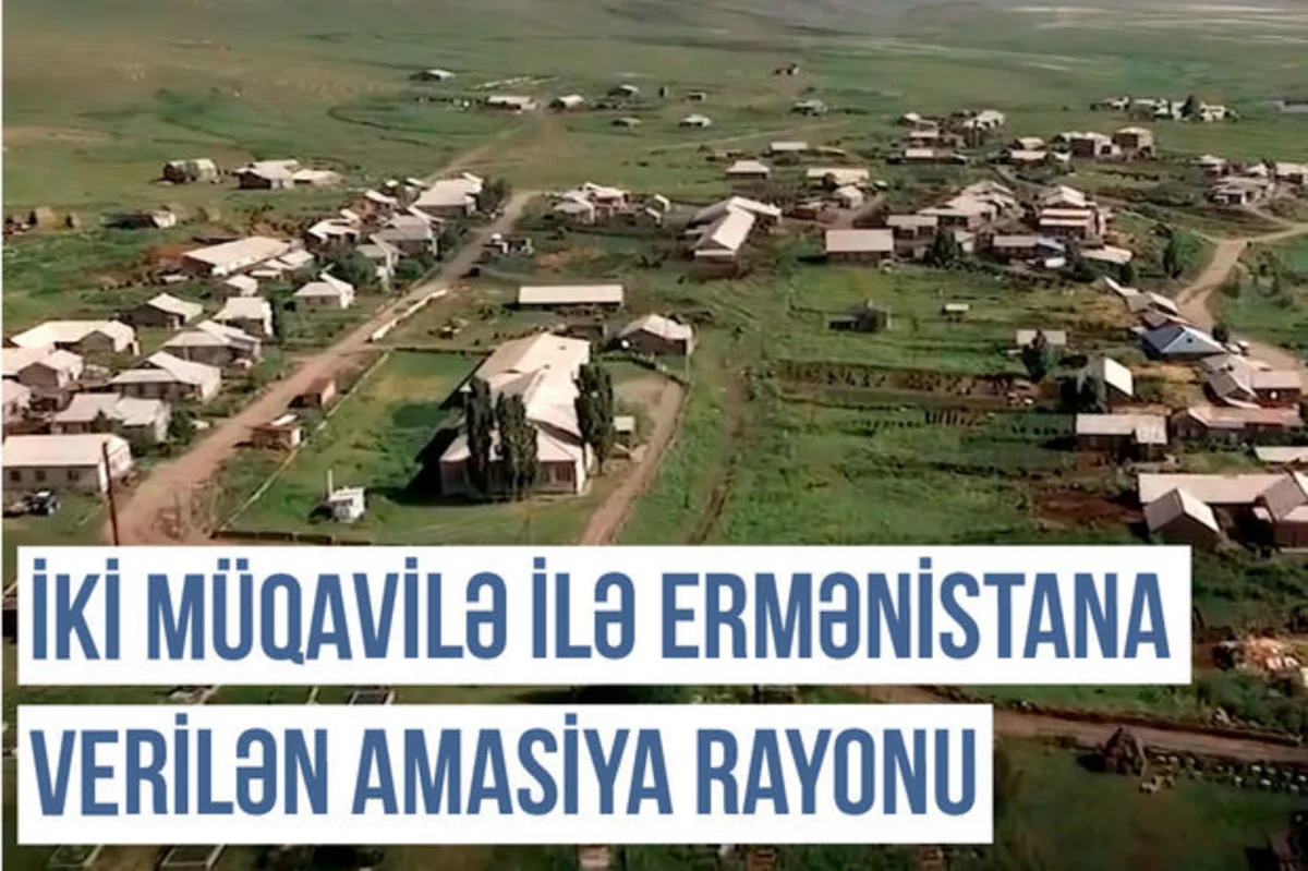 Qərbi Azərbaycan Xronikası: İki müqavilə ilə Ermənistana verilən Amasiya rayonu