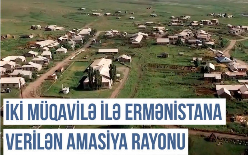 Qərbi Azərbaycan Xronikası: İki müqavilə ilə Ermənistana verilən Amasiya rayonu