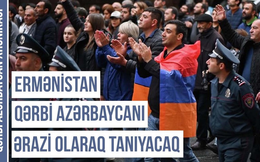 Qərbi Azərbaycan Xronikası: Ermənistan Qərbi Azərbaycanı ərazi olaraq tanıyacaq