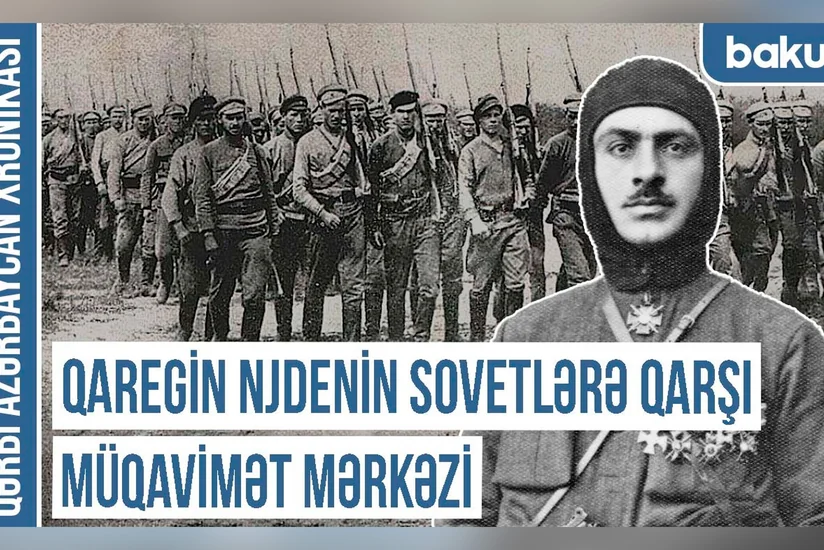 Qərbi Azərbaycan Xronikası: Qaregin Njdenin sovetlərə qarşı müqavimət mərkəzi