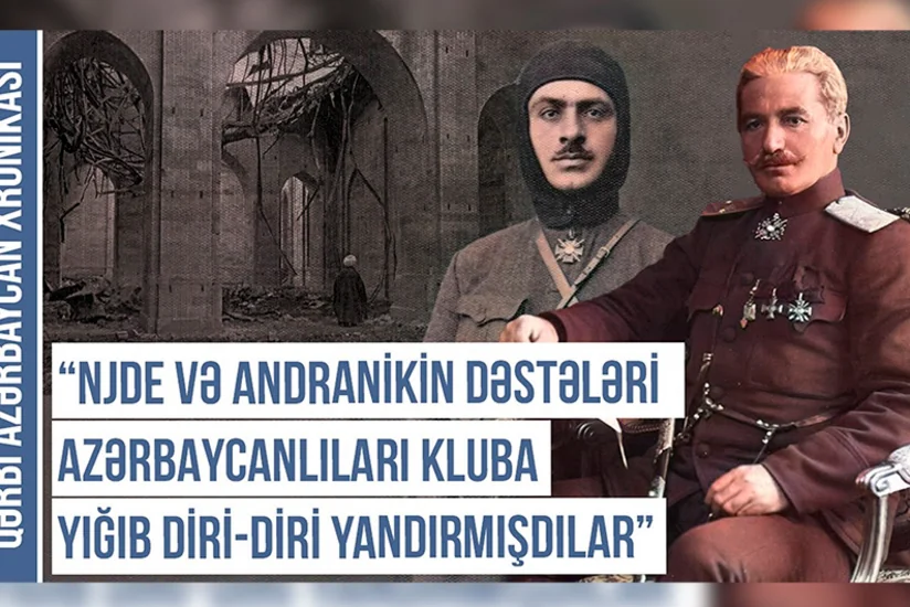 Qərbi Azərbaycan Xronikası: Nijde və Andranikin quldur dəstələri azərbaycanlıları kluba toplayıb diri-diri yandırmışdılar