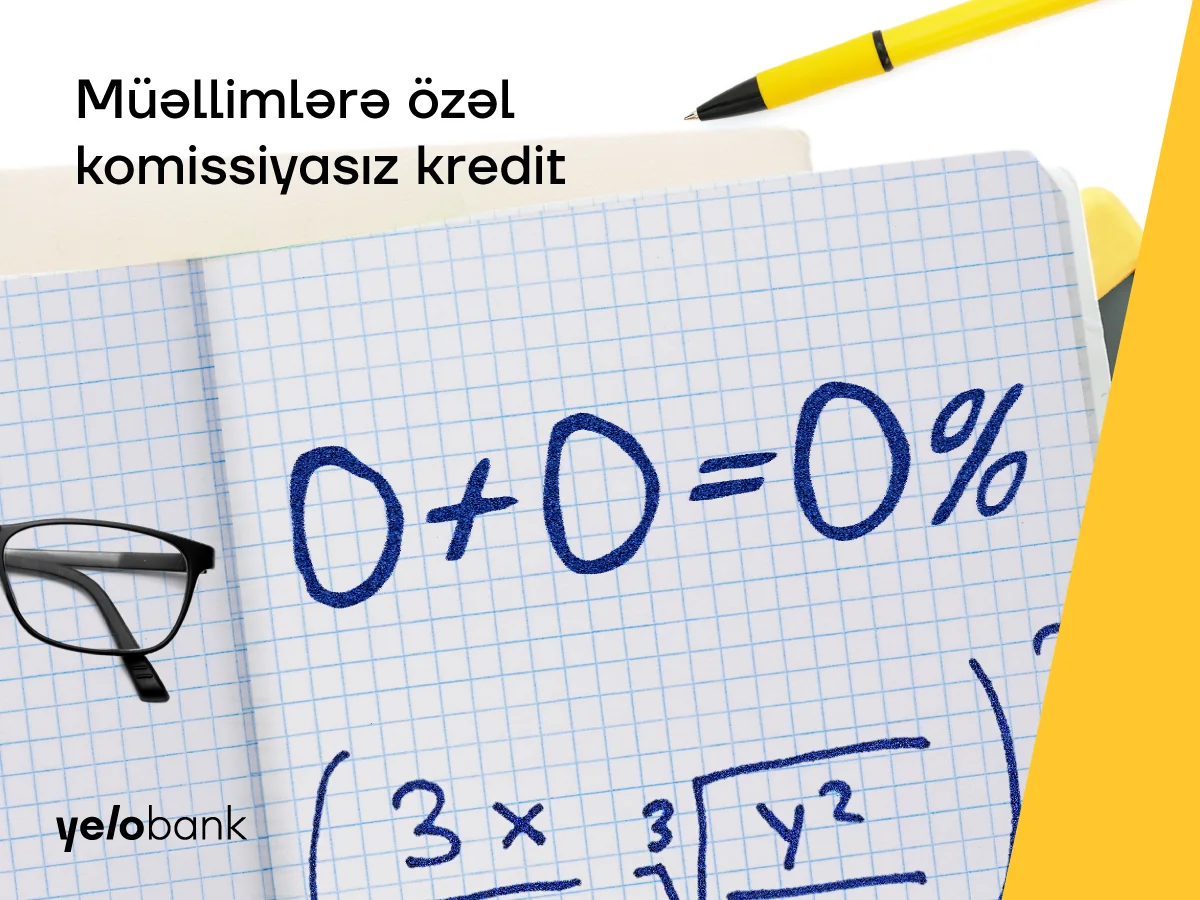 Yelo Bankdan müəllimlər üçün illik 14,3%-lə komissiyasız kredit