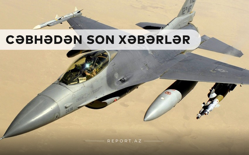 Cəbhədən son xəbərlər:  Prezidentdən F-16 xəbərdarlığı