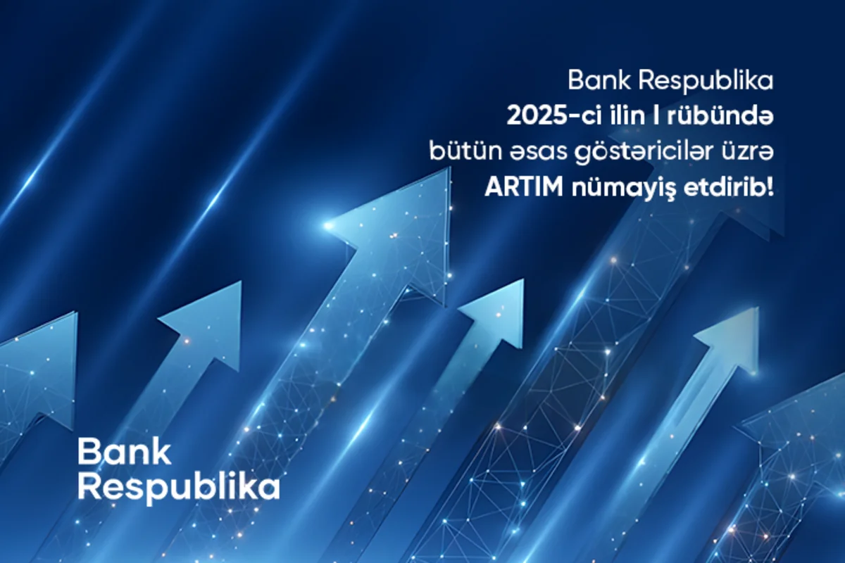 Bank Respublika I rübdə bütün əsas maliyyə göstəriciləri üzrə artım nümayiş etdirib