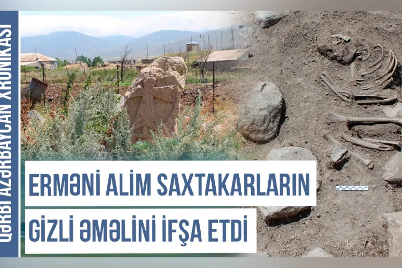Qərbi Azərbaycan Xronikası: Erməni alim saxtakarların gizli əməlini ifşa etdi