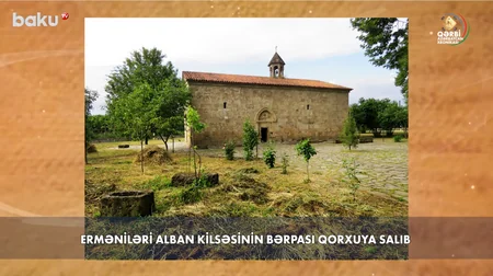 Qərbi Azərbaycan Xronikası: Ermənilər udilərdən qorxub, Alban kilsəsini tanımaq istəmirlər