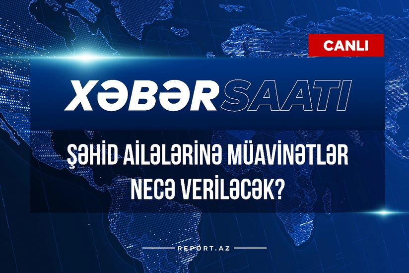 Xəbər saatı: Şəhid ailələrinə müavinətlər necə veriləcək?