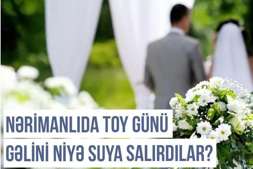 Qərbi Azərbaycan Xronikası: Nərimanlıda toy günü gəlini niyə suya salırdılar?  