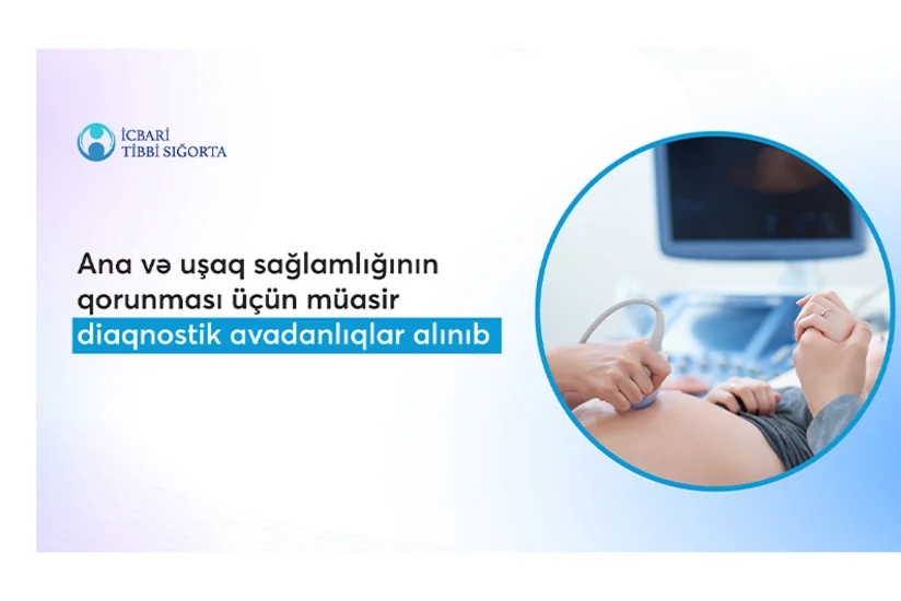 Ana və uşaq sağlamlığının qorunması üçün müasir tibbi avadanlıqlar alınıb