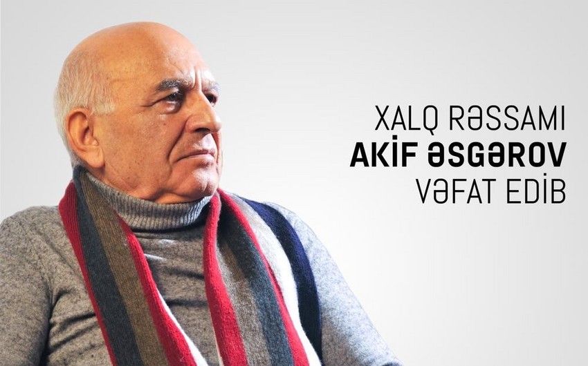 Xalq rəssamı Akif Əsgərov vəfat edib