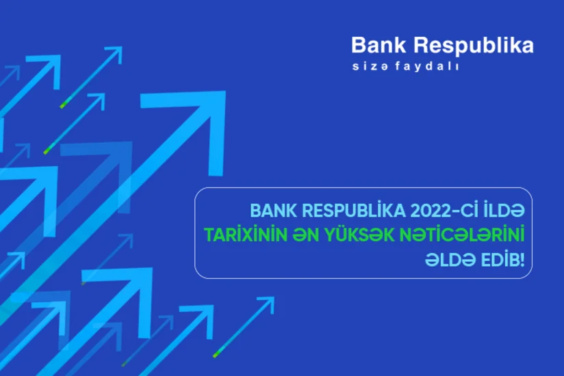 “Bank Respublika” 2022-ci ildə tarixinin ən yüksək nəticələrini əldə edib!