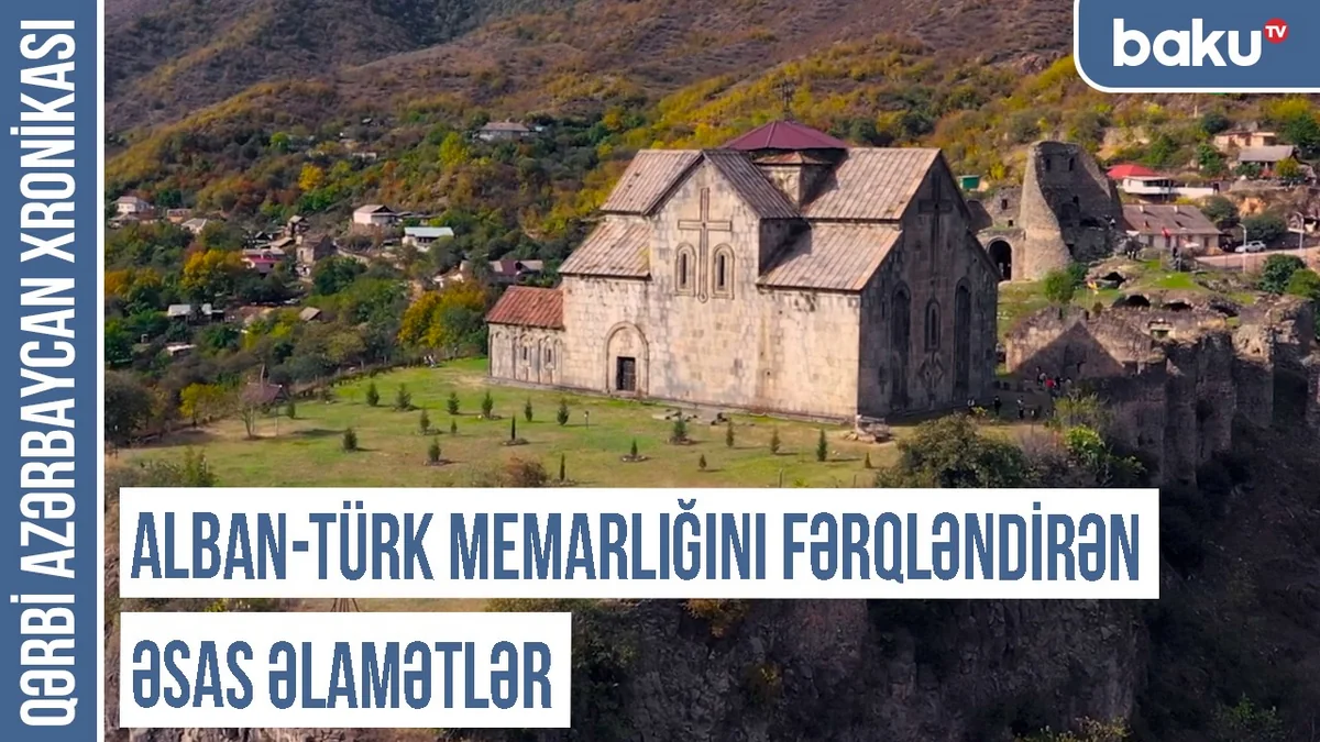 Qərbi Azərbaycan Xronikası: Alban-türk memarlığını fərqləndirən əsas əlamətlər