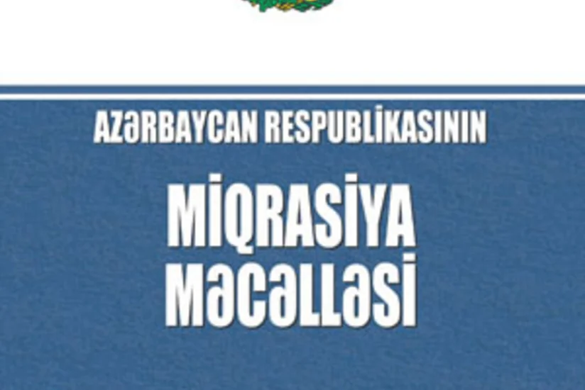 Miqrasiya Məcəlləsində dəyişikliklər təsdiqlənib