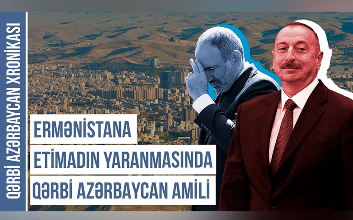 Ermənistana etimadın yaranmasında Qərbi Azərbaycan amili - Qərbi Azərbaycan Xronikası