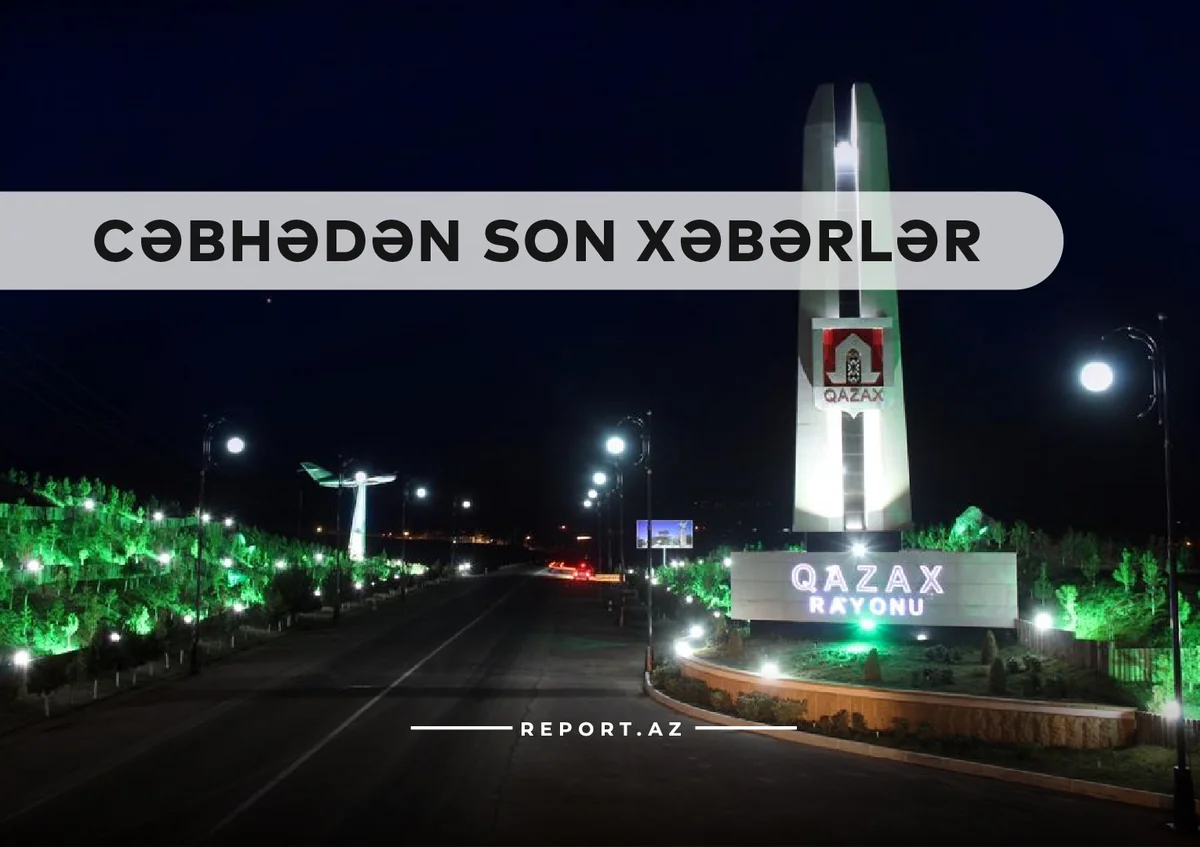 Cəbhədən son xəbərlər: Ermənistan Qazaxın işğal altında olan kəndlərini qaytaracaq