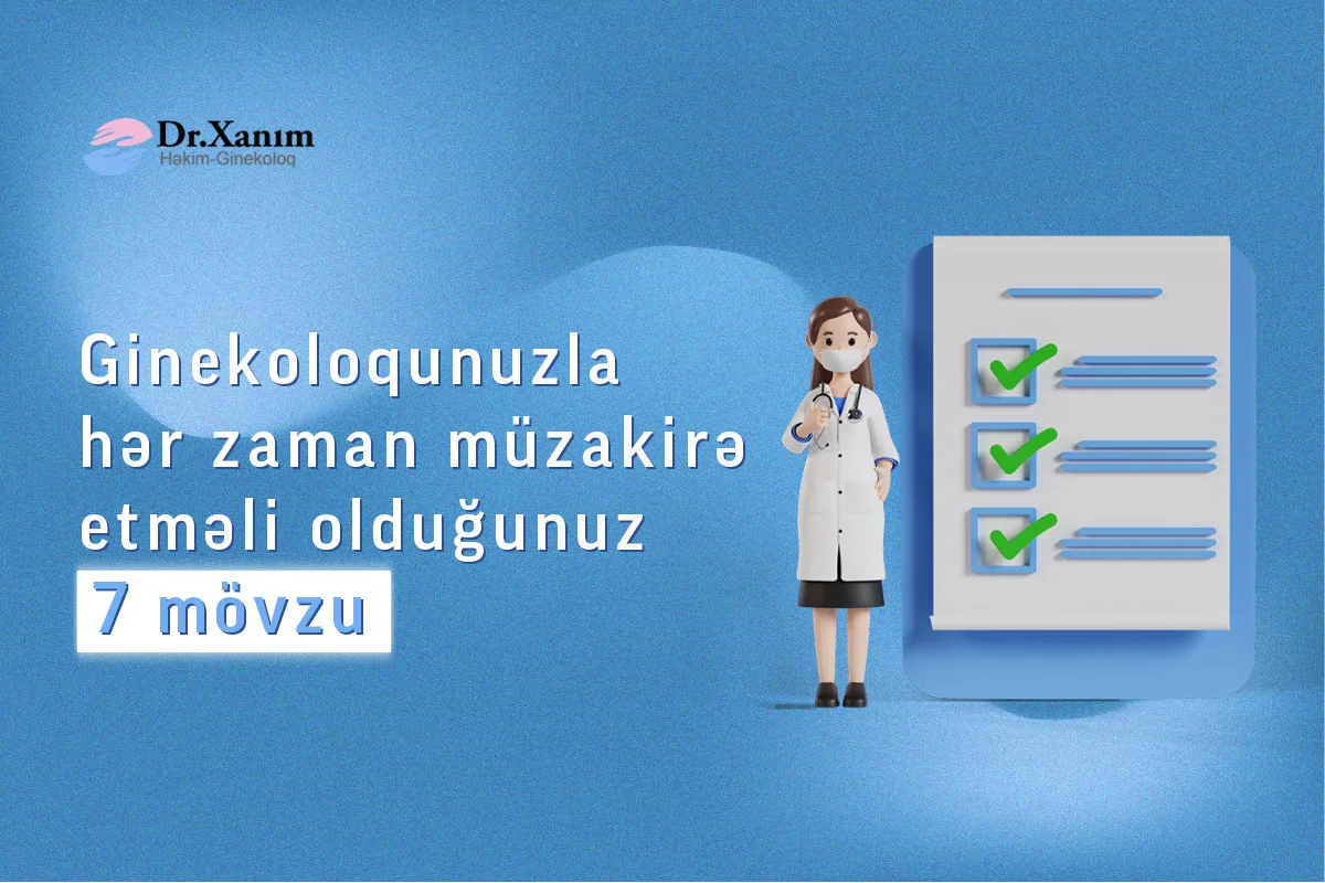 Ginekoloqunuzla hər zaman müzakirə etməli olduğunuz 7 mövzu