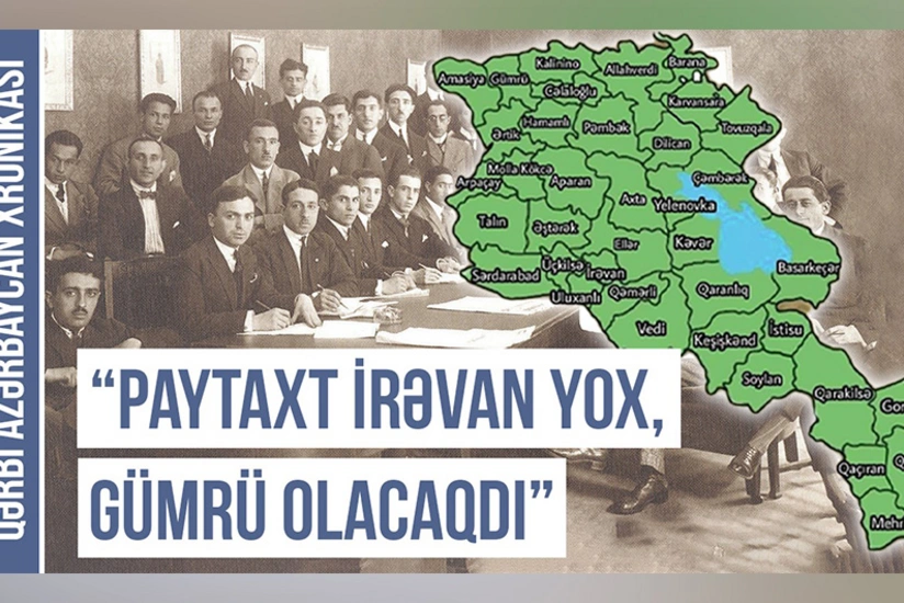 Qərbi Azərbaycan Xronikası: “Paytaxt İrəvan yox, Gümrü olacaqdı”