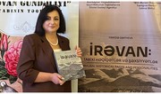 Farida Safiyeva: Book 'Iravan: Historical Facts and Personalities' reveals unknown truths to world