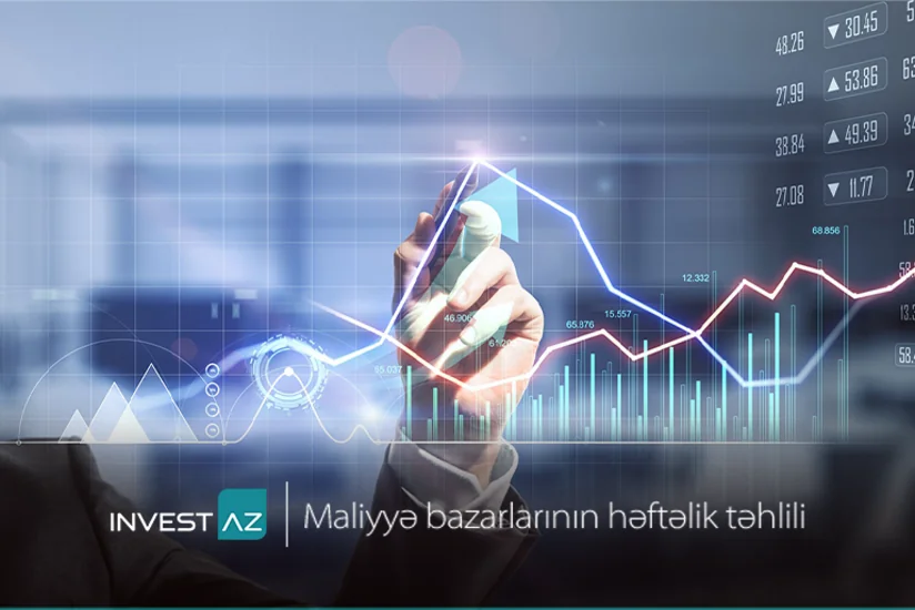 Invest-AZdan  dünya maliyyə bazarları ilə bağlı həftəlik analiz
