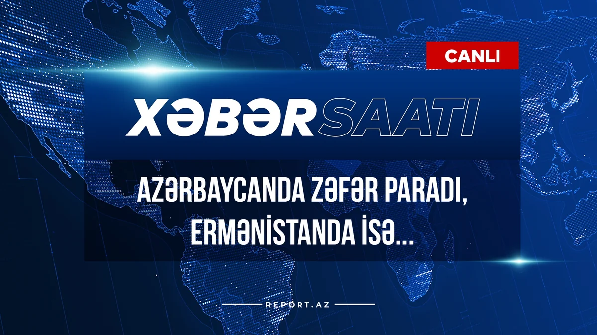 Xəbər saatı: Azərbaycanda Zəfər paradı, Ermənistanda isə...