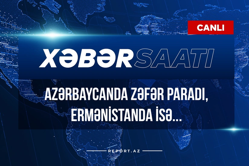 Xəbər saatı: Azərbaycanda Zəfər paradı, Ermənistanda isə...