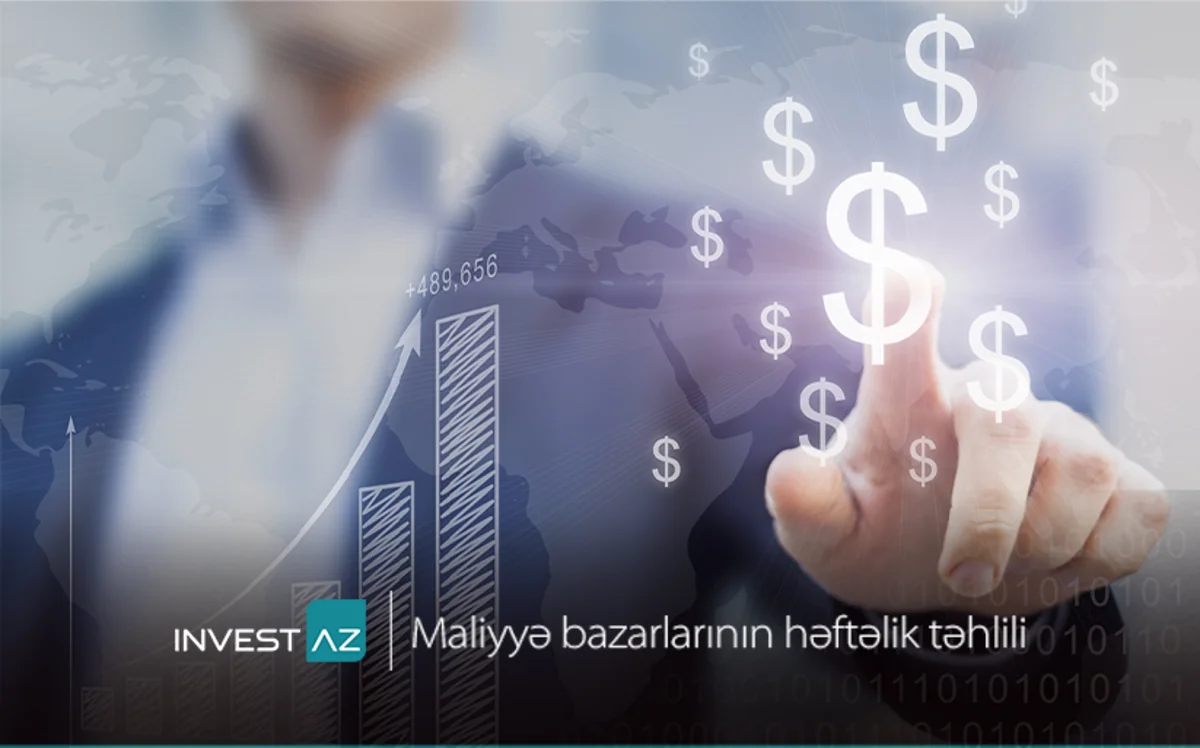 “InvestAZ”dan dünya maliyyə bazarları ilə bağlı həftəlik analiz