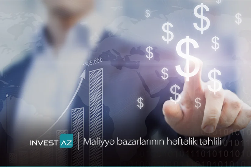 “InvestAZ”dan dünya maliyyə bazarları ilə bağlı həftəlik analiz