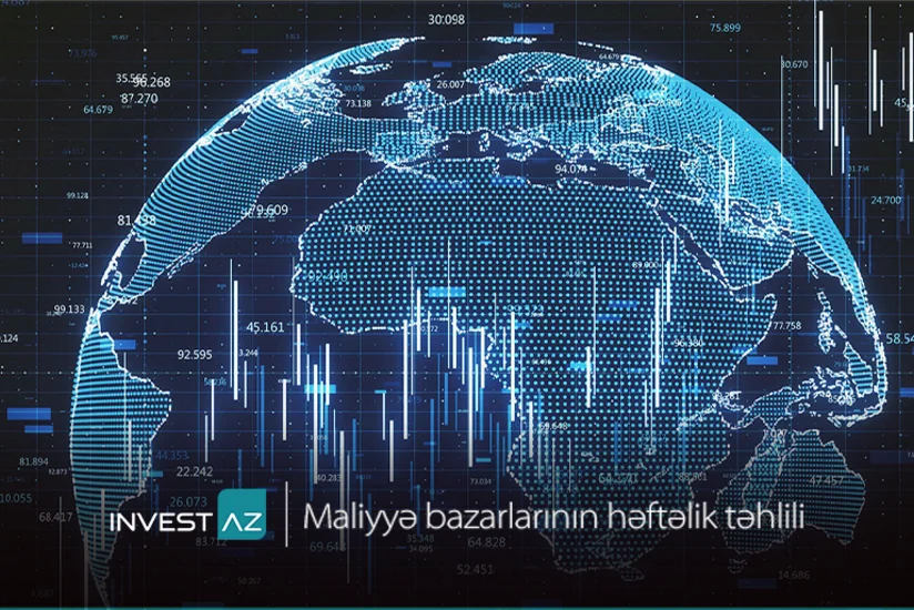 InvestAZdan dünya maliyyə bazarları ilə bağlı həftəlik analiz