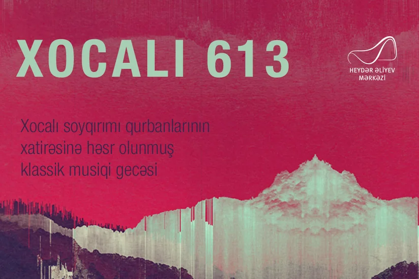 Heydər Əliyev Mərkəzində “Xocalı 613” adlı klassik musiqi gecəsi keçiriləcək
